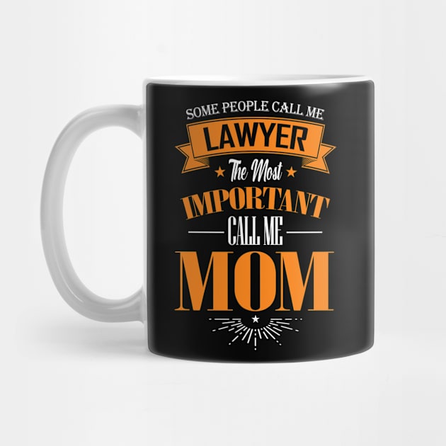 Some People Call me Lawyer The Most Important Call me Mom by mathikacina